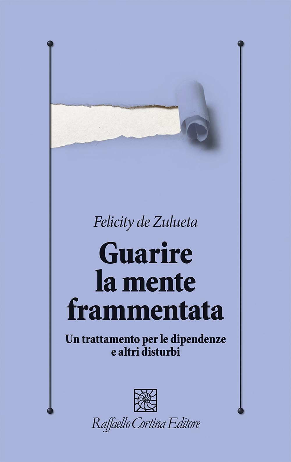 Guarire la mente frammentata. Un trattamento per le dipendenze e altri disturbi