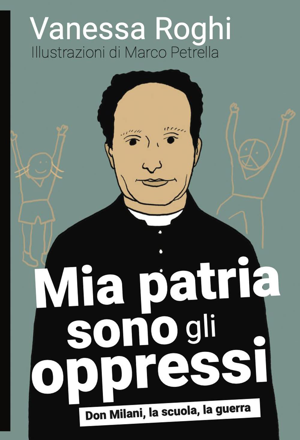 Mia Patria Sono Gli Oppressi. Don Milani, La Scuola, La Guerra - 4