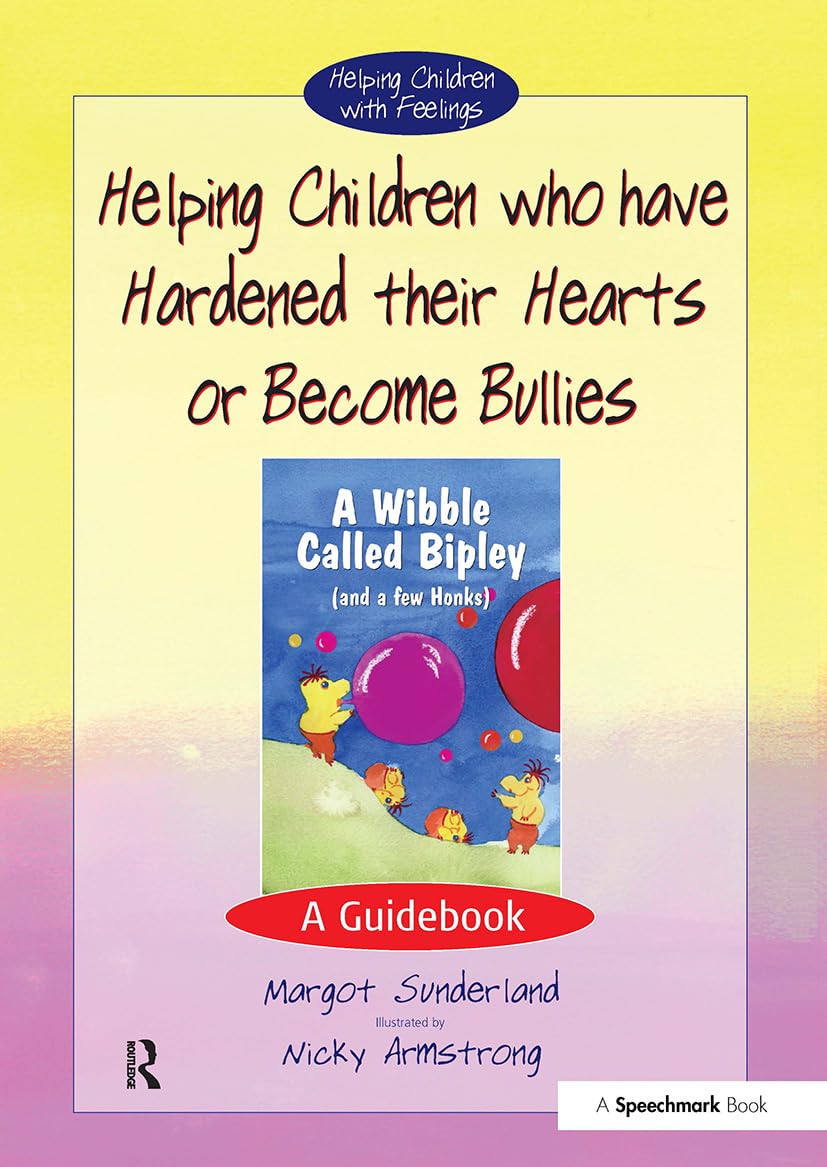 Helping Children Who Have Hardened Their Hearts or Become Bullies: A Guidebook: 1 (Helping Children with Feelings)