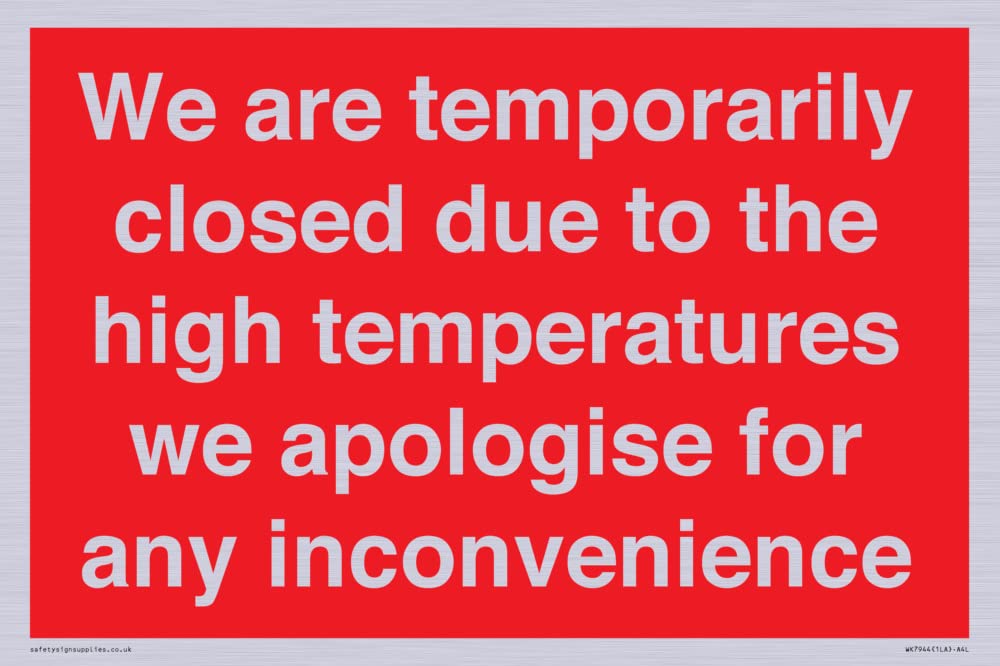 We are temporarily closed due to the high temperatures we apologise for any inconvenience Sign -