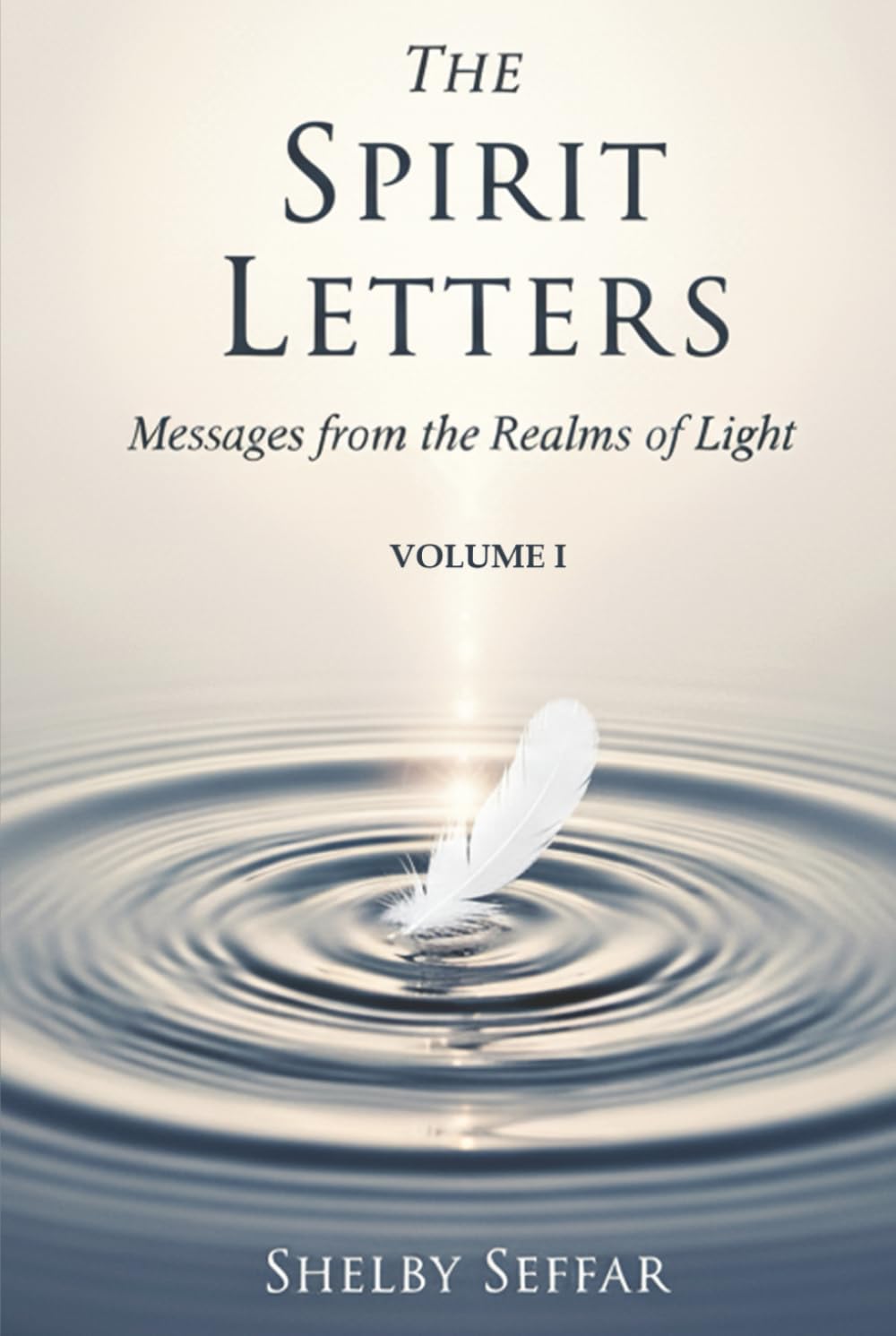 The Spirit Letters: Volume I: Messages from the Realms of Light