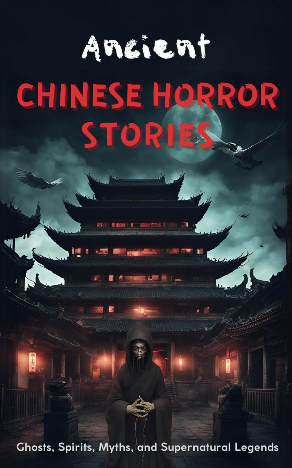 Ancient Chinese Horror Stories: Ghosts, Spirits, Myths, and Supernatural Legends