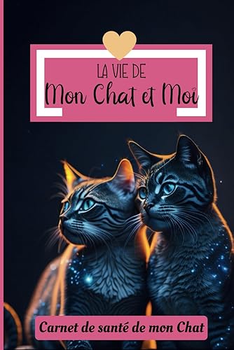 LA VIE DE MON CHAT ET MOI: Carnet de notes soigné maman-chat à remplir | journal de suivi quotidien intime de mon chat, chaton | pour s’amuser rire et apprendre à mieux se connaître (French Edition)