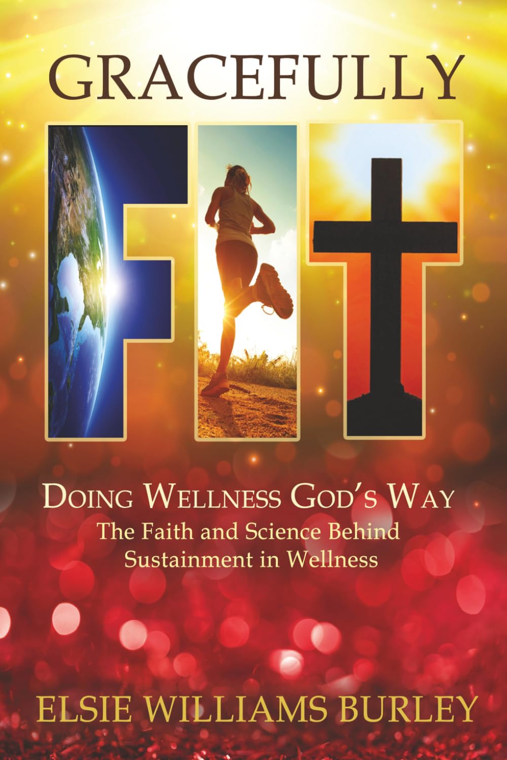 GRACEFULLY FIT: Doing Wellness God's Way: The Faith and Science Behind Sustainment in Wellness      Paperback – April 4, 2026