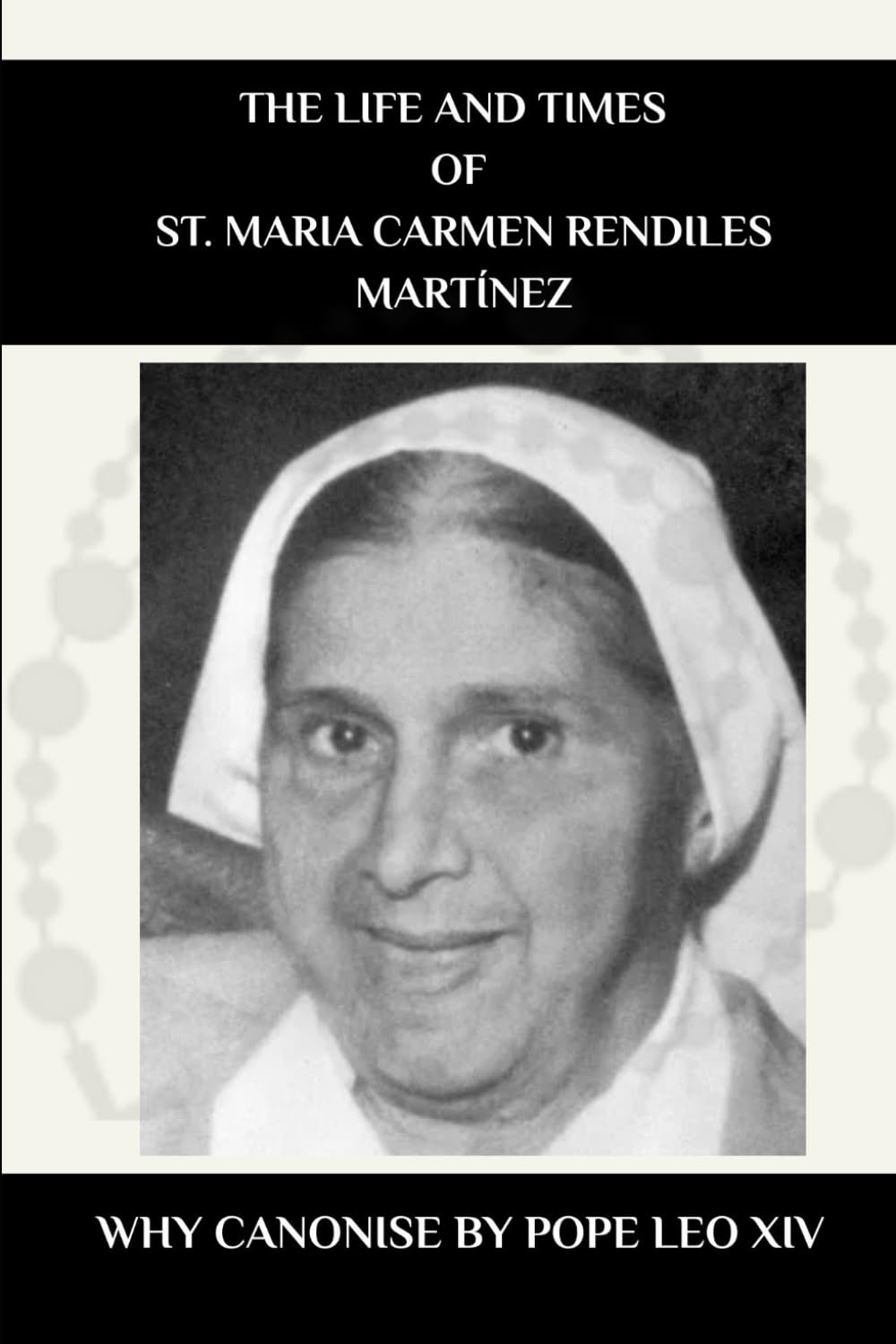 The Life and Times of St. Maria Carmen Rendiles Martínez: Why Canonise by Pope Leo XIV