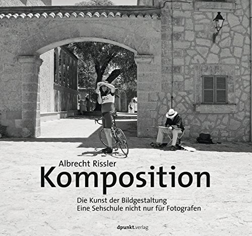 Komposition: Die Kunst der Bildgestaltung. Eine Sehschule nicht nur für Fotografen (German Edition)
