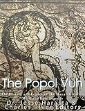 The Popol Vuh: The History and Legacy of the Maya’s Creation Myth and Epic Legends