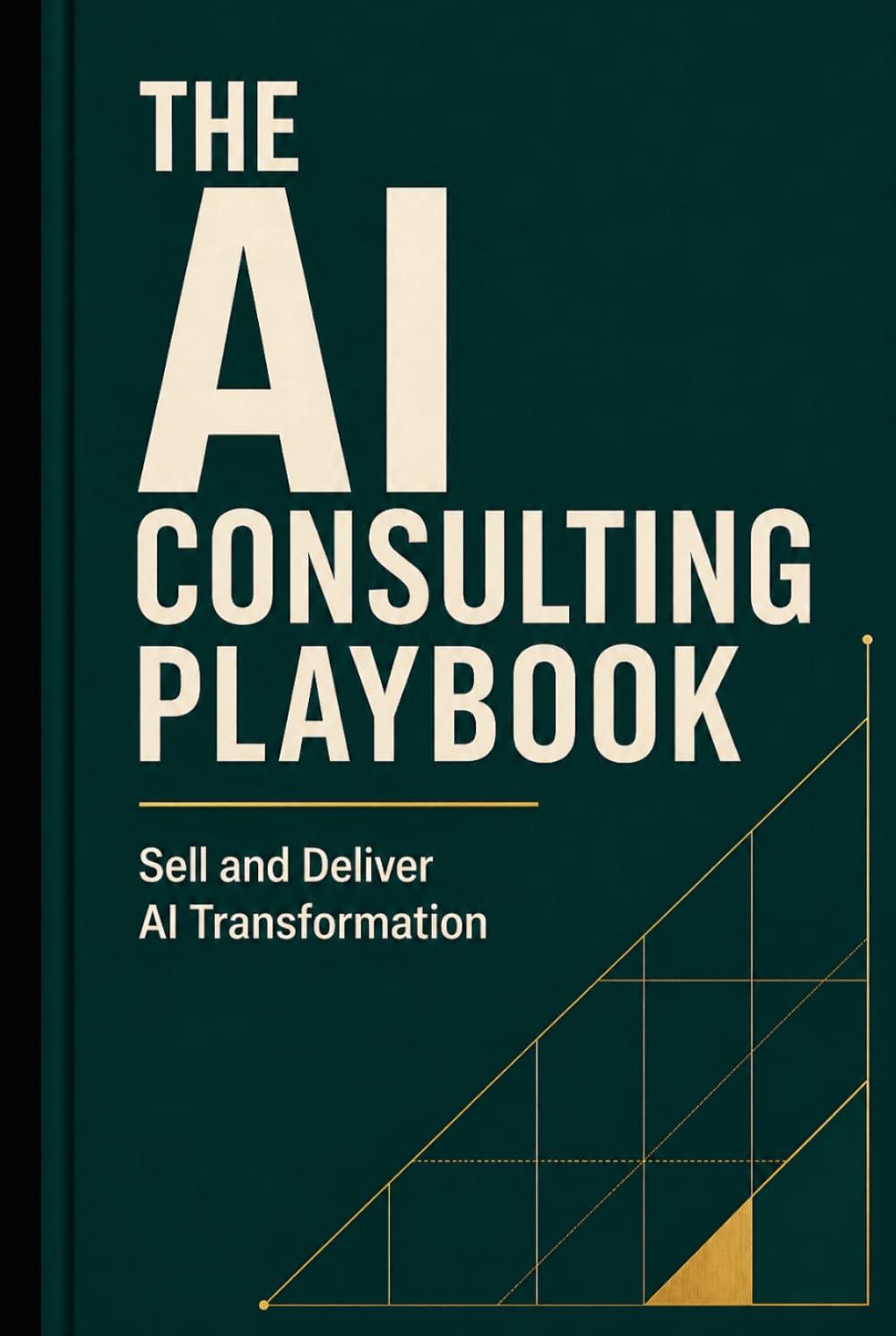 The AI Consulting Playbook: Sell and Deliver AI Transformation