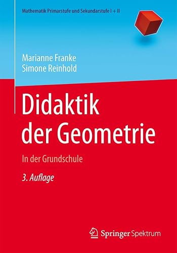 Didaktik der Geometrie: In der Grundschule (Mathematik Primarstufe und Sekundarstufe I + II)