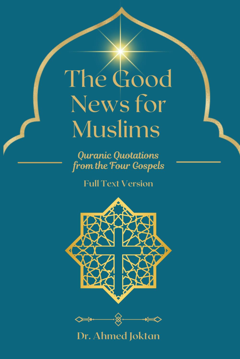 The Good News for Muslims: Quranic Quotations from the Four Gospels Full Text Version (The Abrahamic Family Bible Series)