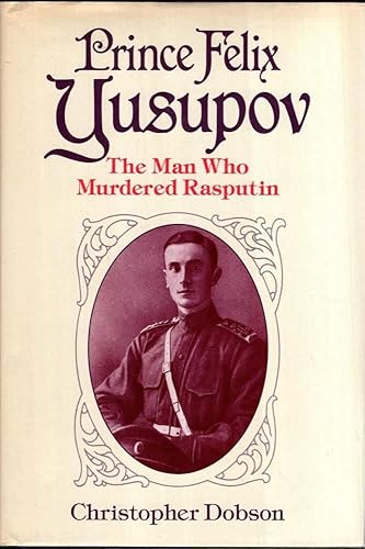 Prince Felix Yusupov: The Man Who Murdered Rasputin