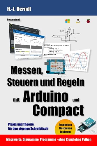 Messen, Steuern und Regeln mit Arduino und Compact: Praxis und Theorie für den eigenen Schreibtisch
