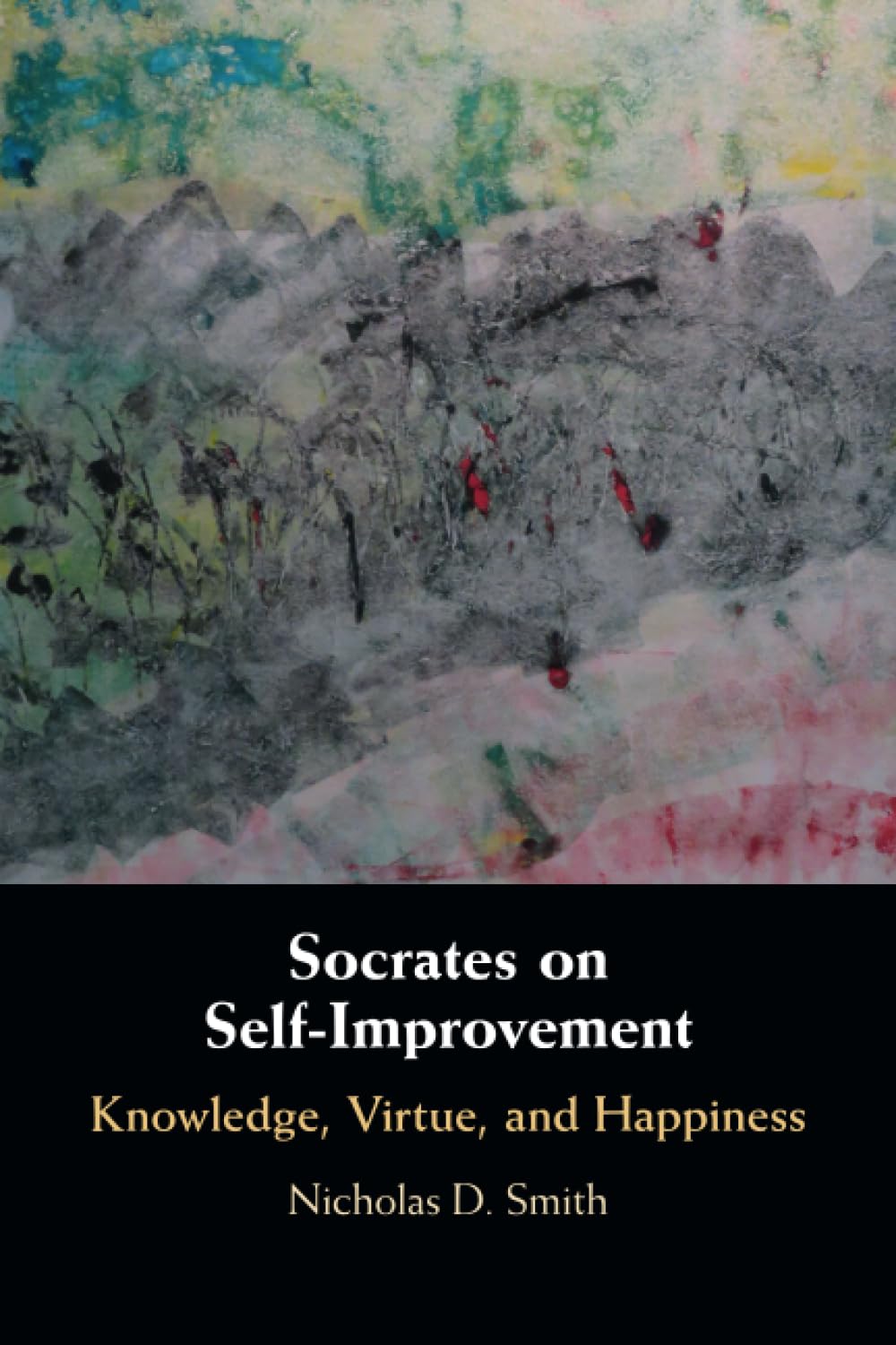 Socrates on Self-Improvement: Knowledge, Virtue, and Happiness