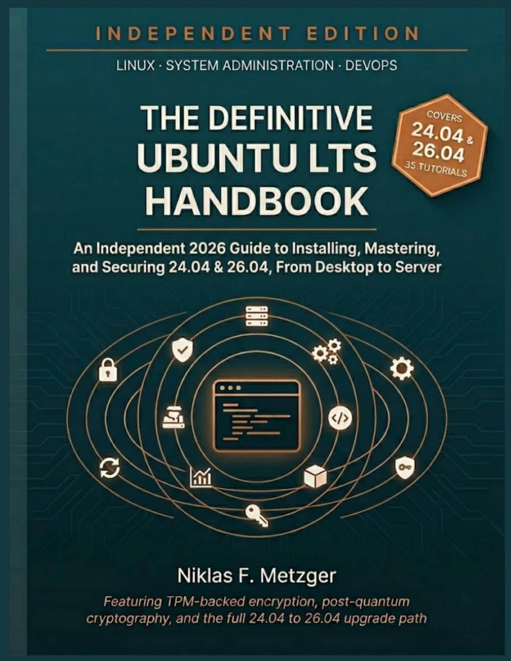 The Definitive Ubuntu LTS Handbook: An Independent 2026 Guide to Installing, Mastering, and Securing 24.04 & 26.04 — From Desktop to Server