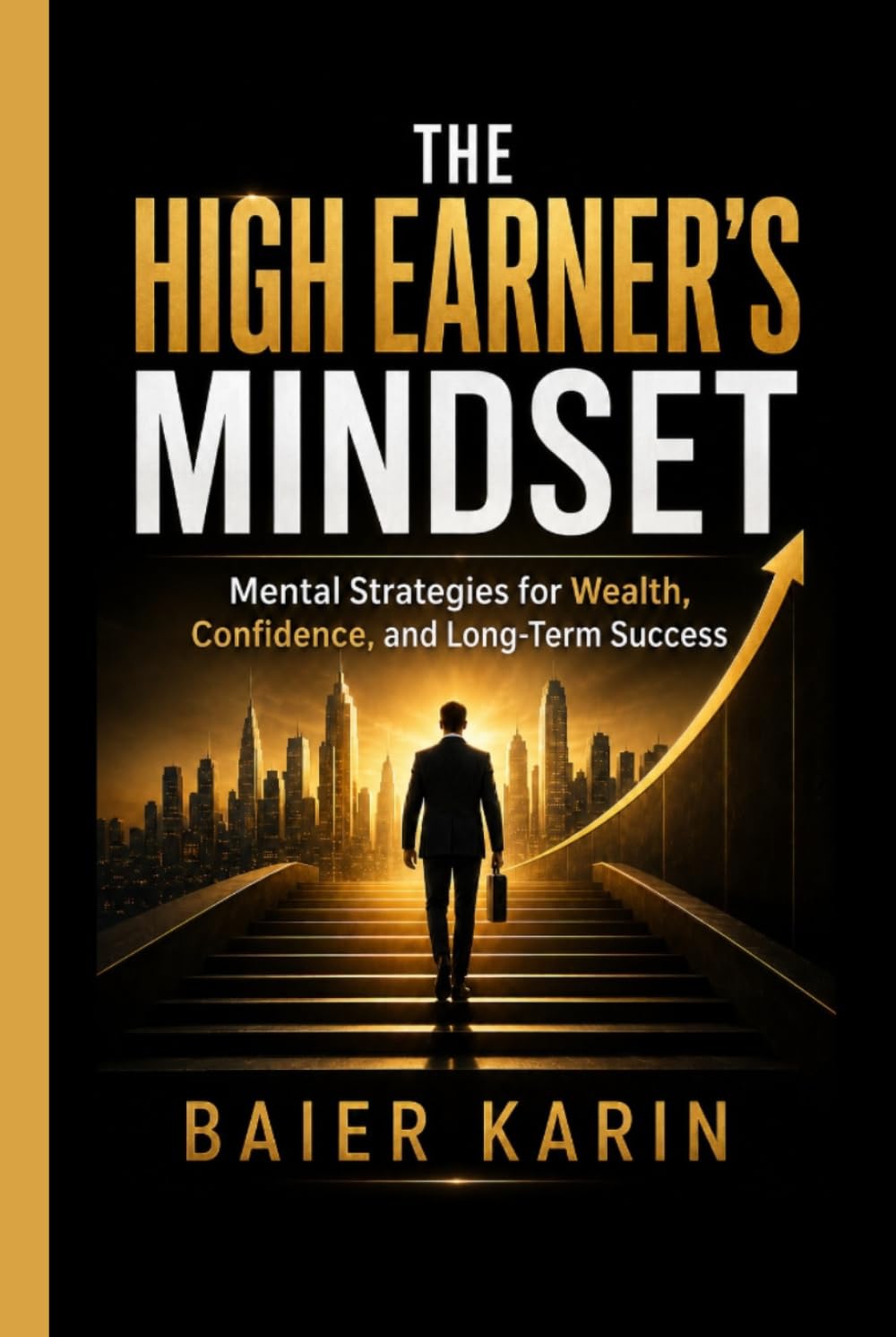 The High Earner's Mindset: Mental Strategies For Wealth, Confidence, And Long-Term Success (The Digital Economy Success Series)