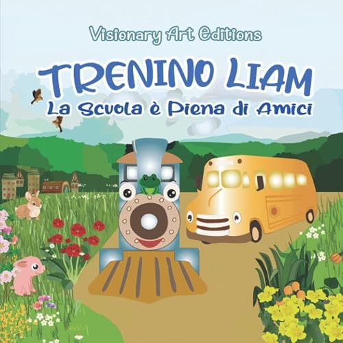 Trenino Liam, la scuola è piena di amici: Favola Illustrata per Bambini. Una Storia di Amicizia e Generosità per affrontare la Scuola nel modo Migliore. CONTENUTO EXTRA DA COLORARE