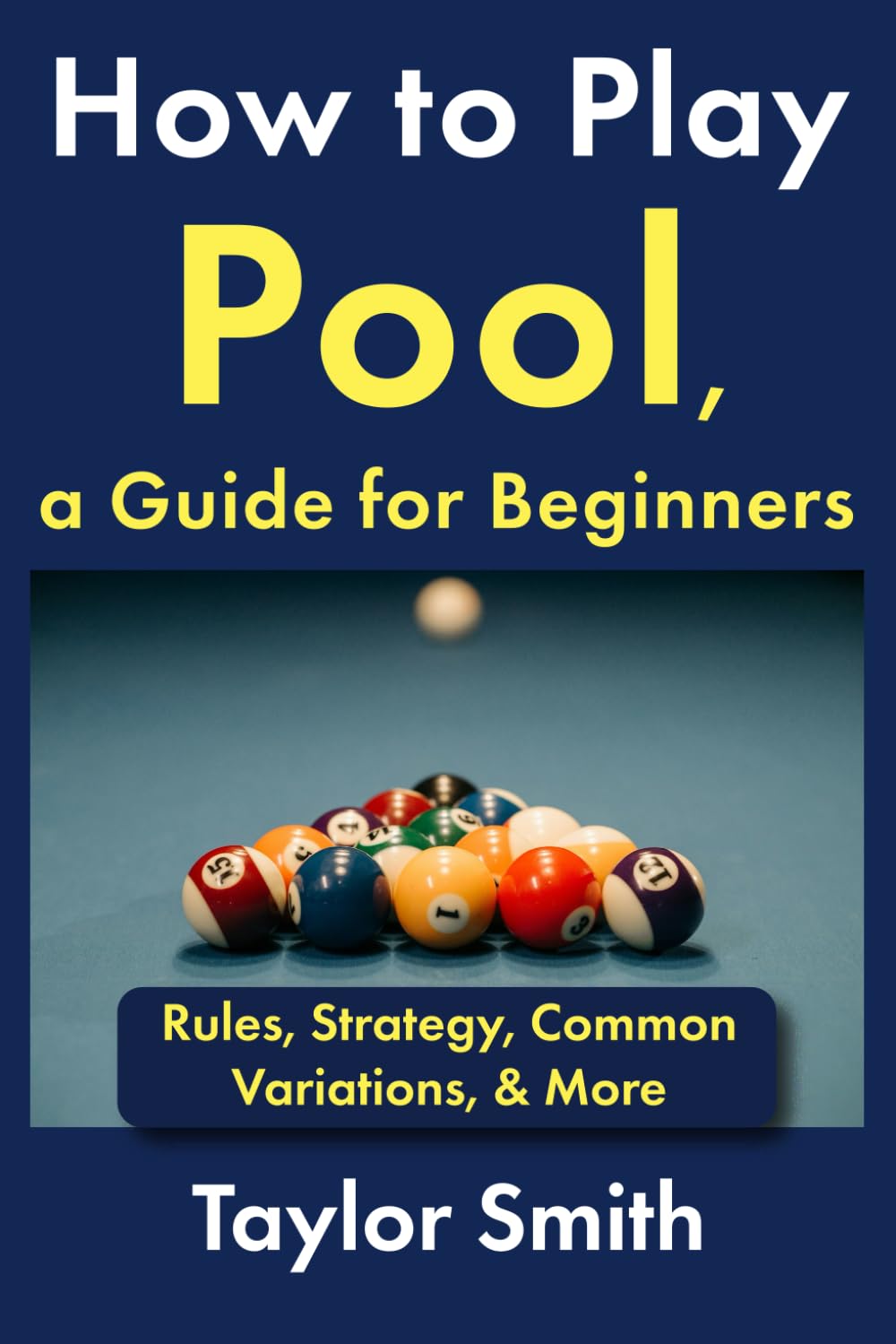 How to Play Pool, a Guide for Beginners: Rules, Strategy, Common Variations, & More (How to Play Pool, for Beginners)