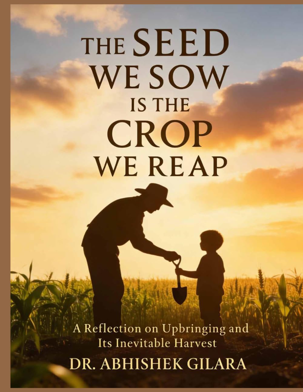 THE SEED WE SOW IS THE CROP WE REAP: A REFLECTION ON UPBRINGING AND ITS INEVITABLE HARVEST