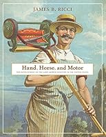 Hand, Horse, and Motor: The Development of the Lawn Mower Industry in the United States 1937146944 Book Cover