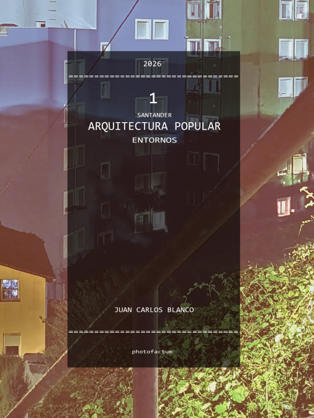 SANTANDER-ARQUITECTURA POPULAR-ENTORNOS: Fotografía documental de barrios, vivienda y urbanismo en Cantabria (1900-1960)