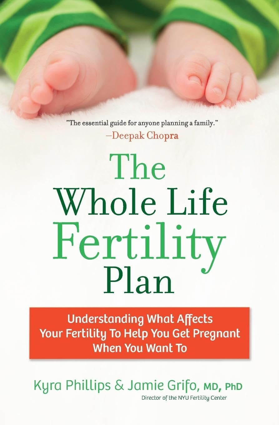 The Whole Life Fertility Plan: Understanding What Effects Your Fertility to Help You Get Pregnant When You Want To – For Women Taking Proactive Control of Their Conception Health