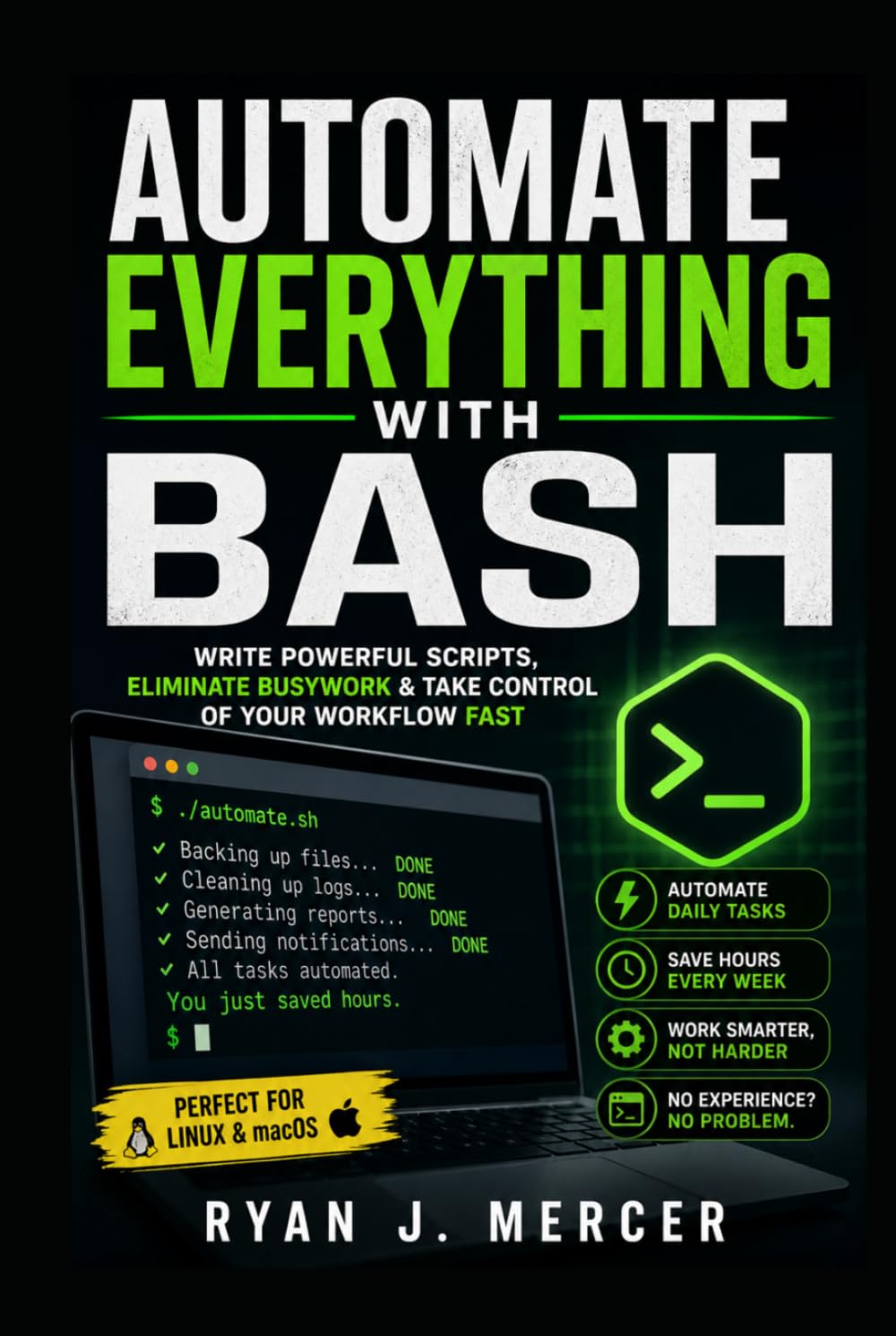 Automate Everything with Bash: Write Powerful Scripts, Eliminate Busywork & Take Control of Your Workflow Fast (Computer Programming Made Easy)