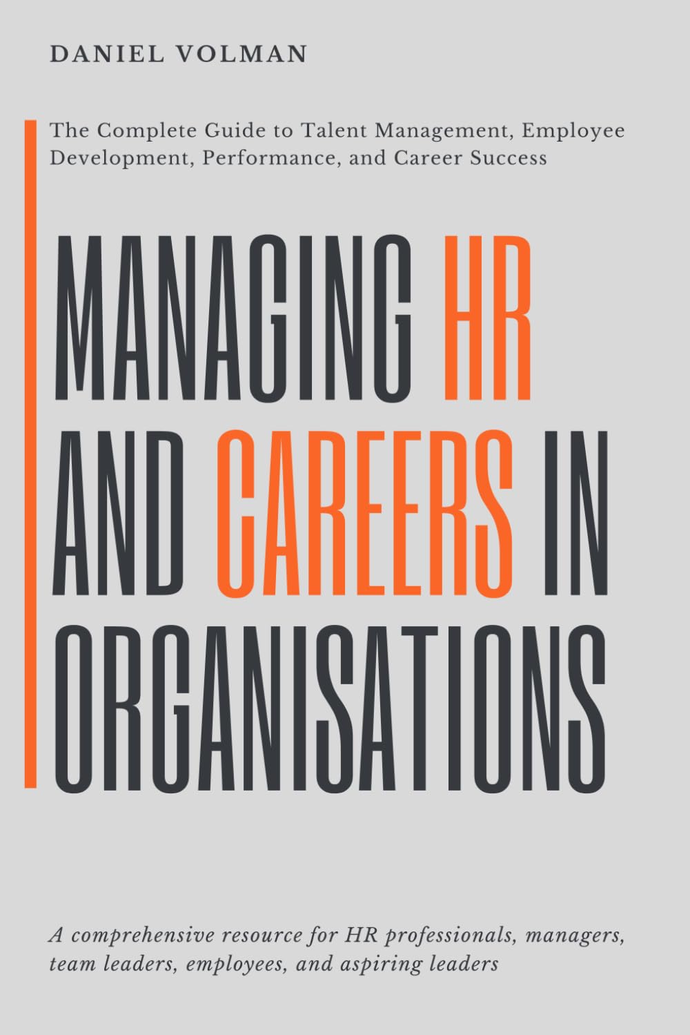 Managing Human Ressources And Careers In Organisations: The Complete Guide to Talent Management, Employee Development, Performance, and Career Success