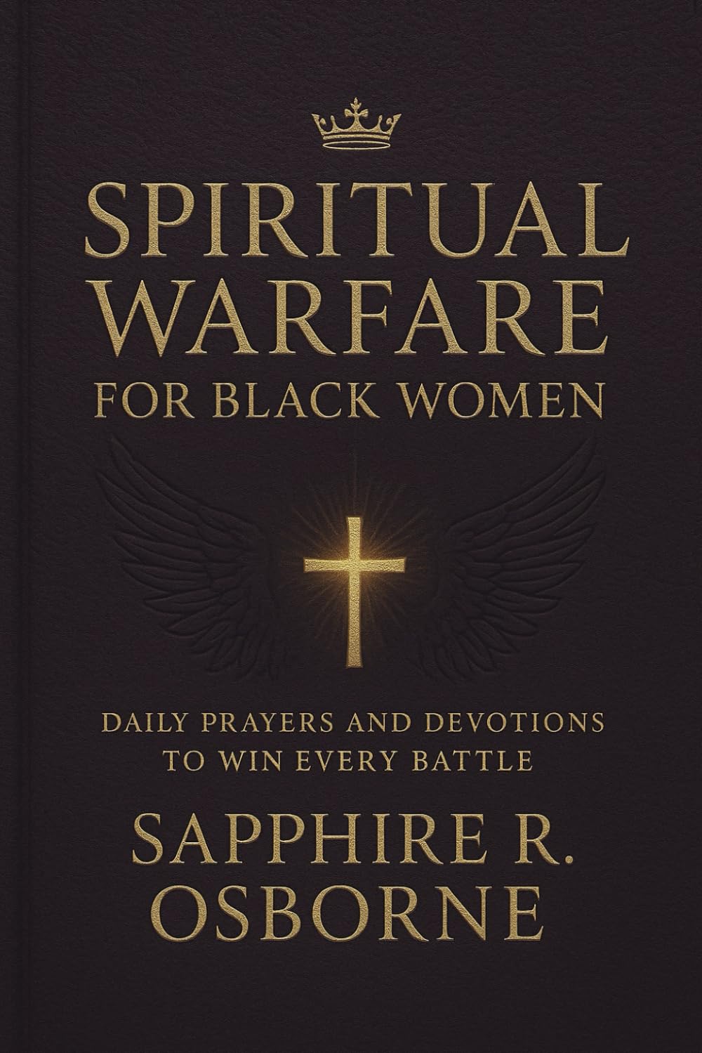 Spiritual Warfare for Black Women: Daily Prayers and Devotions to Win Every Battle