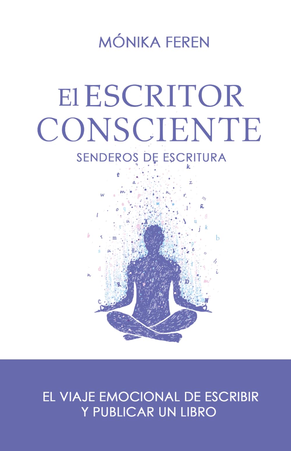El escritor consciente: El viaje emocional de escribir un libro y publicar (Senderos de escritura)