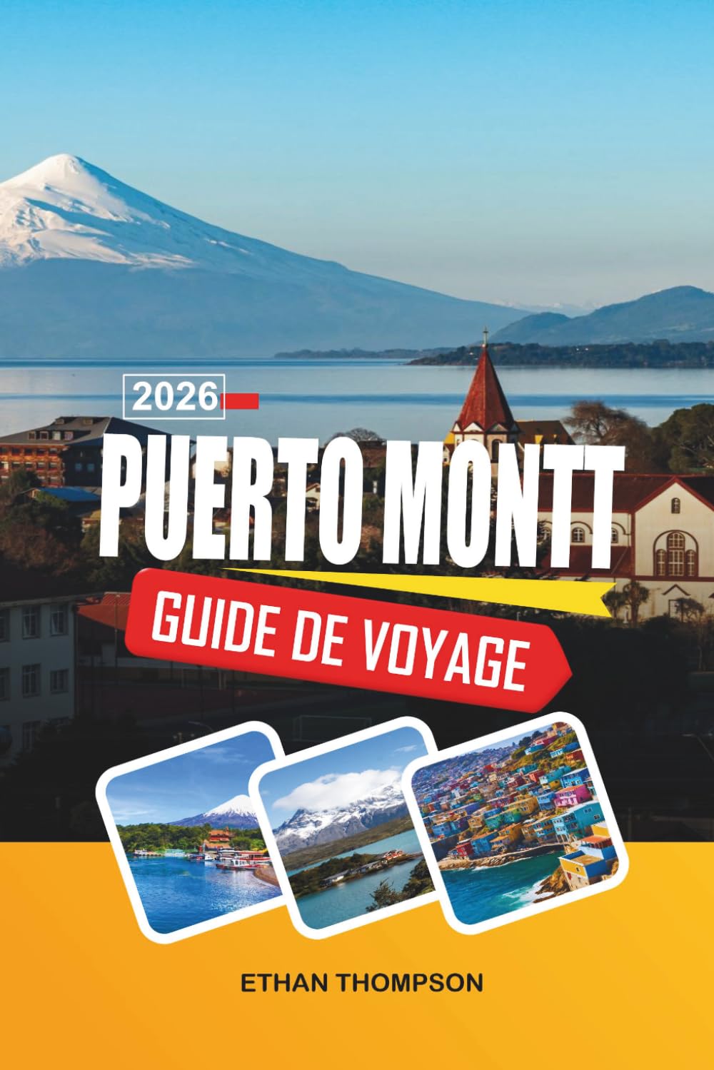 GUIDE DE VOYAGE PUERTO MONTT 2026: Porte d'entrée de la Patagonie, marchés d'Angelmó, croisières sur le fjord, vues sur les volcans et aventures dans le sud du Chili