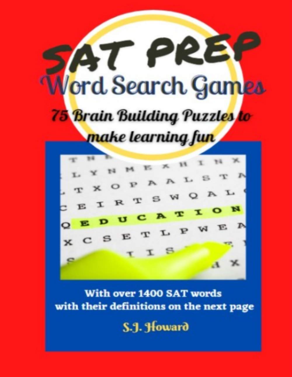 SAT Prep: Word Search Games I With over 1400 SAT words with their definitions on the next page I 75 Brain Building Puzzles to make learning fun