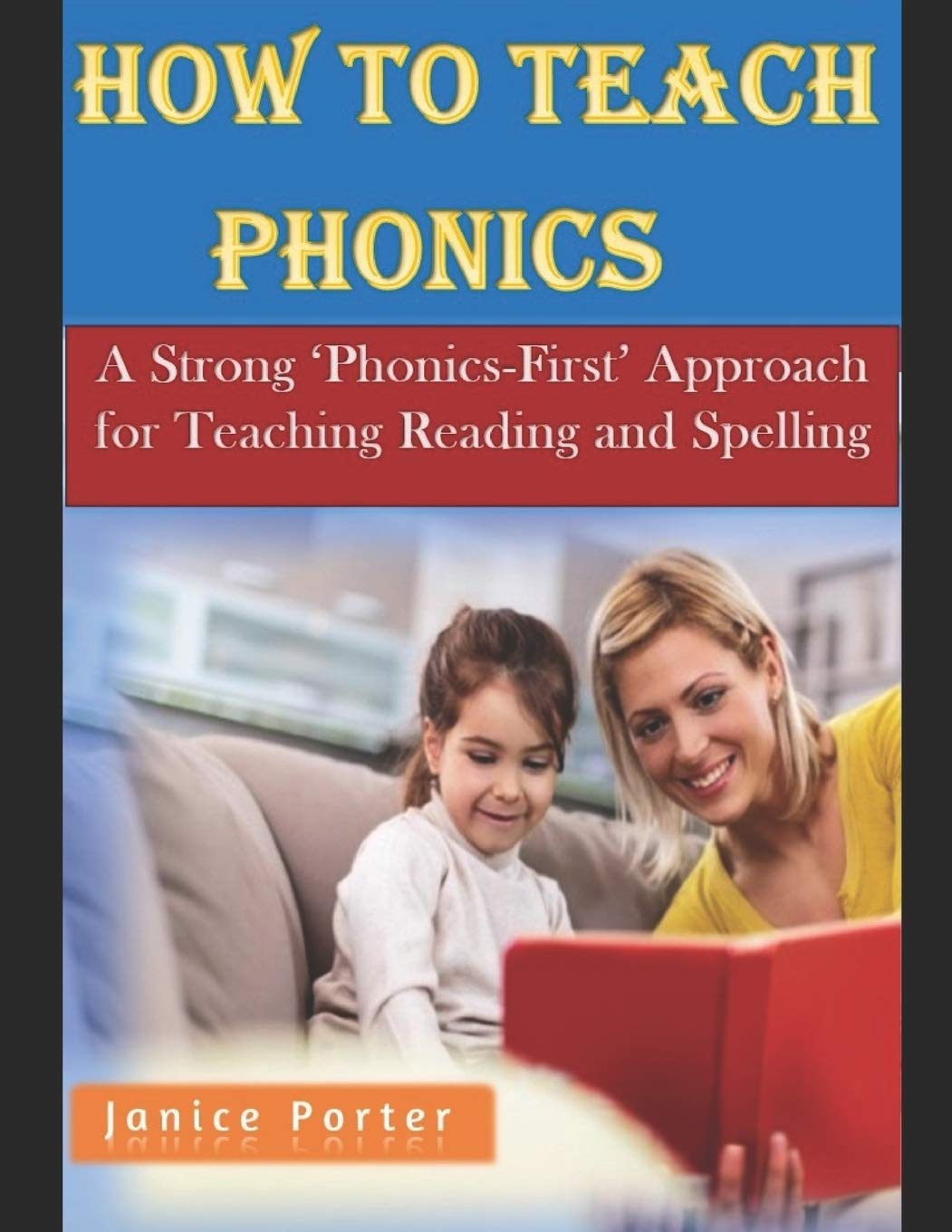 How To Teach Phonics: A Strong 'Phonics-First' Approach for Teaching Reading and Spelling