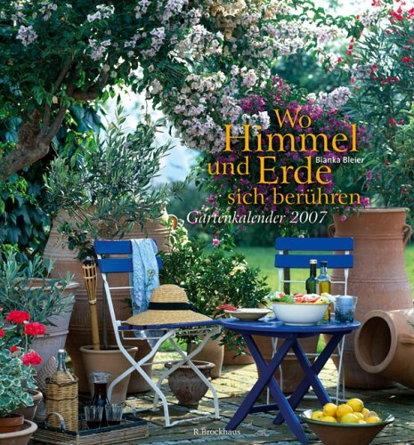 Wo Himmel und Erde sich berühren 2007: Gartenkalender Wo Himmel und Erde sich berühren 2007: Gartenkalender