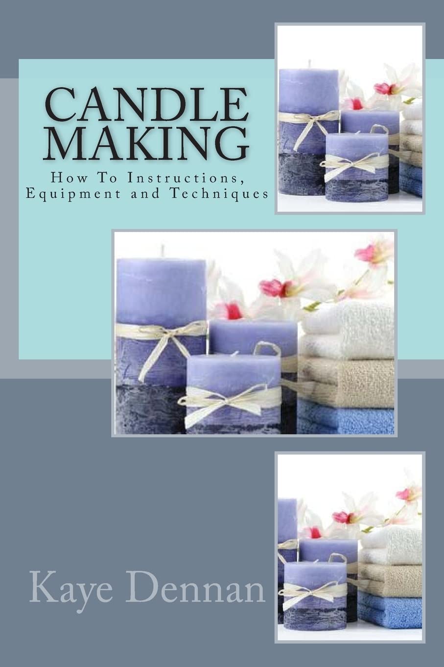 Candle Making: How To Instructions, Equipment and Techniques