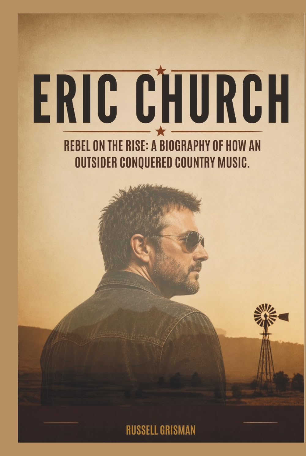 ERIC CHURCH: Rebel on the Rise: A Biography of How an Outsider Conquered Country Music.