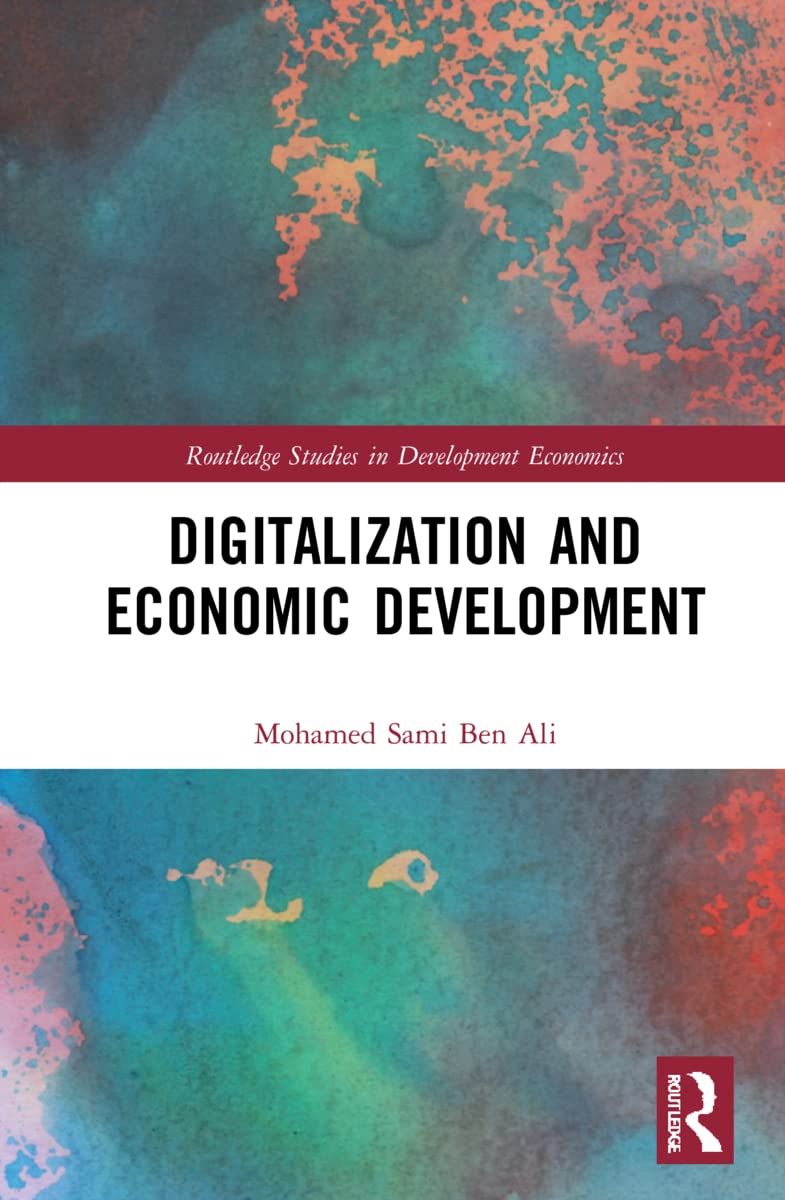 Digitalization and Economic Development: Insights from Developing Countries (Routledge Studies in Development Economics)