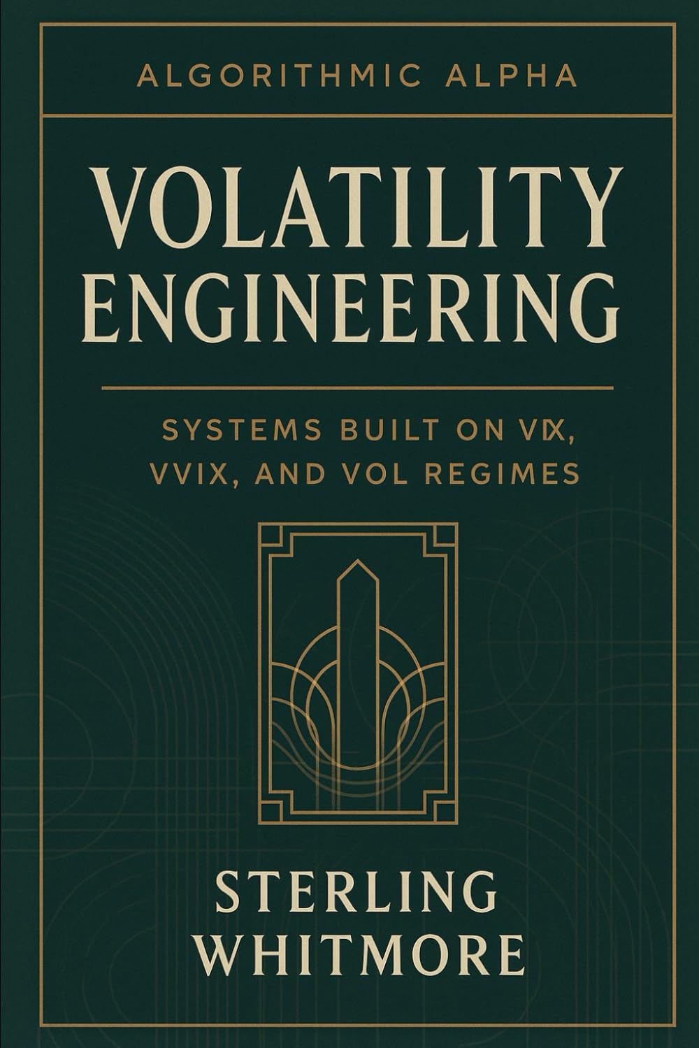 Volatility Engineering: Systems Built on VIX, VVIX, and Vol Regimes: Short-vol, long-vol, dispersion strategies, volatility clustering.: 3 ... Trading Systems for the Modern Market)