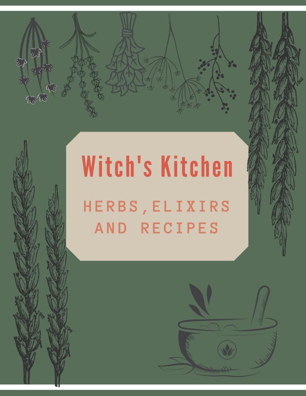 Witch's Kitchen, herbs Elixirs and Recipes: Recipe book to keep your favourite recipes, cooking ideas, meal ideas, (Magical Notebooks)