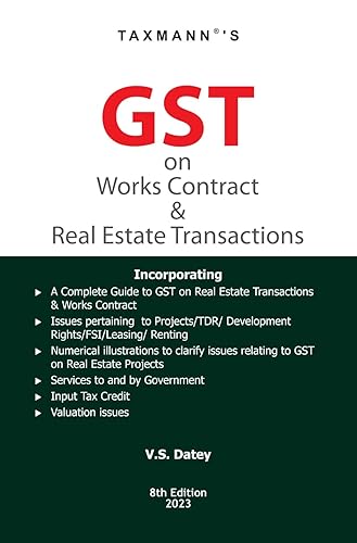 Taxmann's GST on Works Contract &amp; Real Estate Transactions – Incorporating issues pertaining to Projects, TDR, Development Rights, FSI, Leasing &amp; Renting with Numerical Illustrations | [2023]