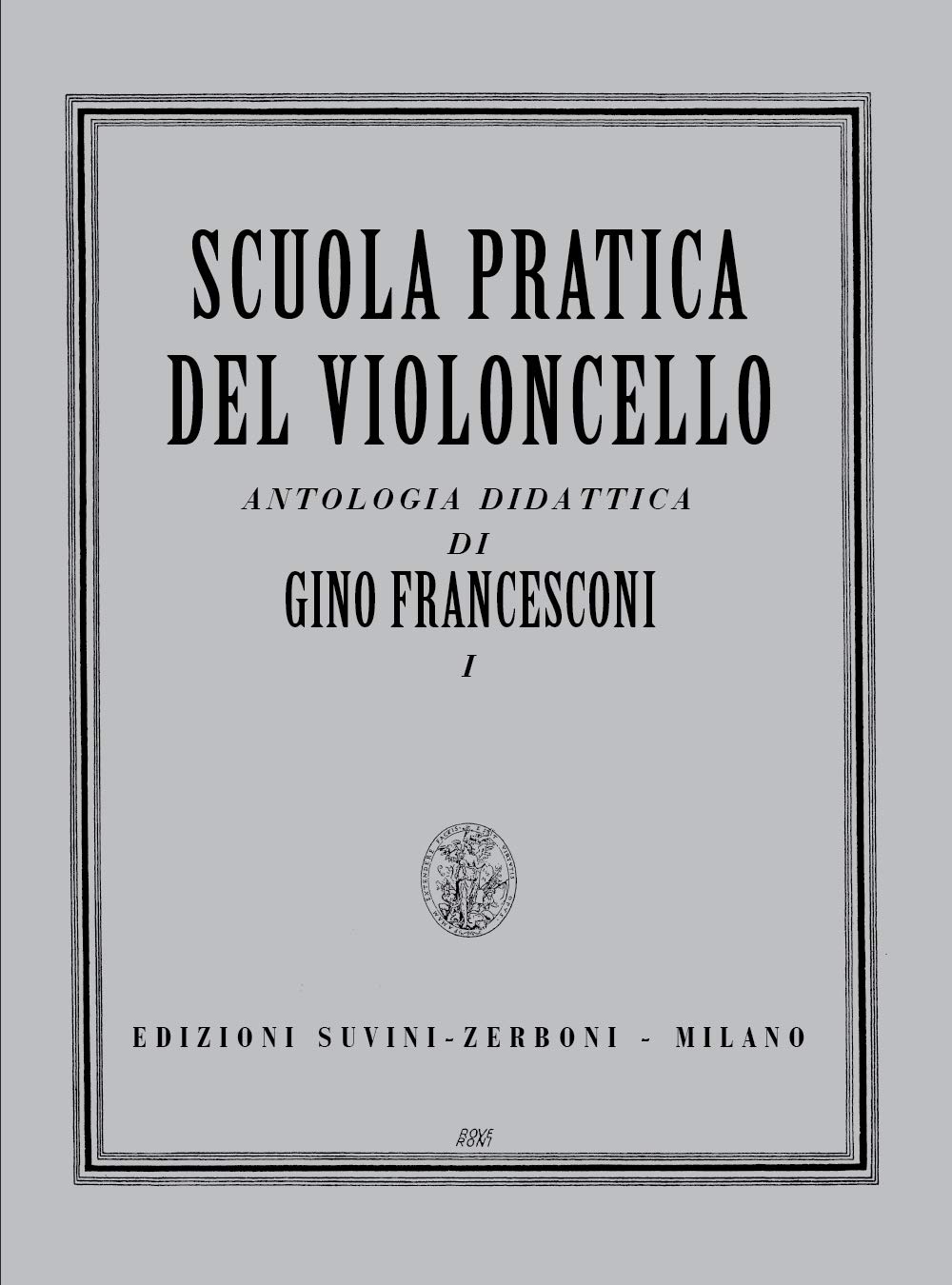 Francesconi Scuola Pratica del Violoncello Antologia Didattica Volume 1 | Metodo Violoncello per Principianti con Esercizi Arco e Diteggiatura | Libro Didattico con Spartiti per Studenti e Insegnanti