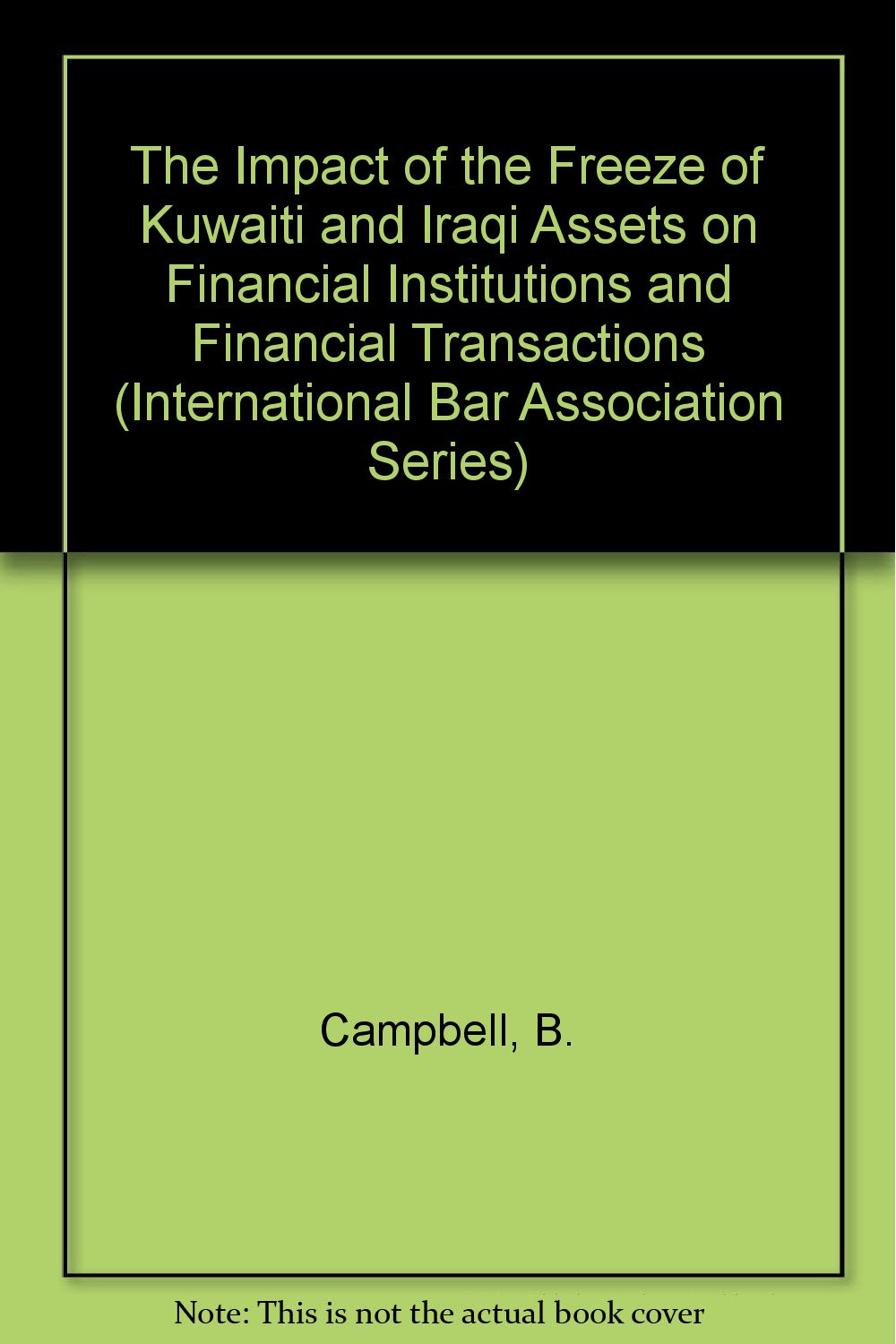 Buy The Impact of the Freeze of Kuwaiti and Iraqi Assets on Financial Institutions and Financial Transactions (International Bar Association Series) — BookShops.in