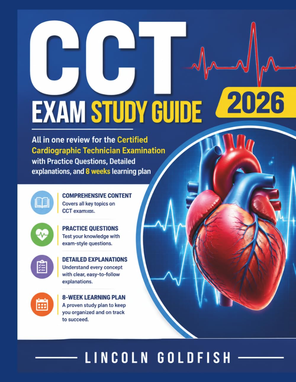 CCT Exam Study Guide 2026: All in one review for the Certified Cardiographic Technician Examination with Practice Questions, Detailed explanations, and 8 weeks learning plan