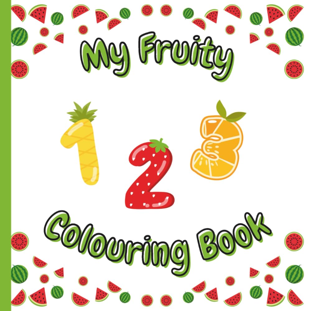 My Fruity 1-2-3 Colouring Book: Fun Fruit-Themed Number Book for Ages 3 - 7