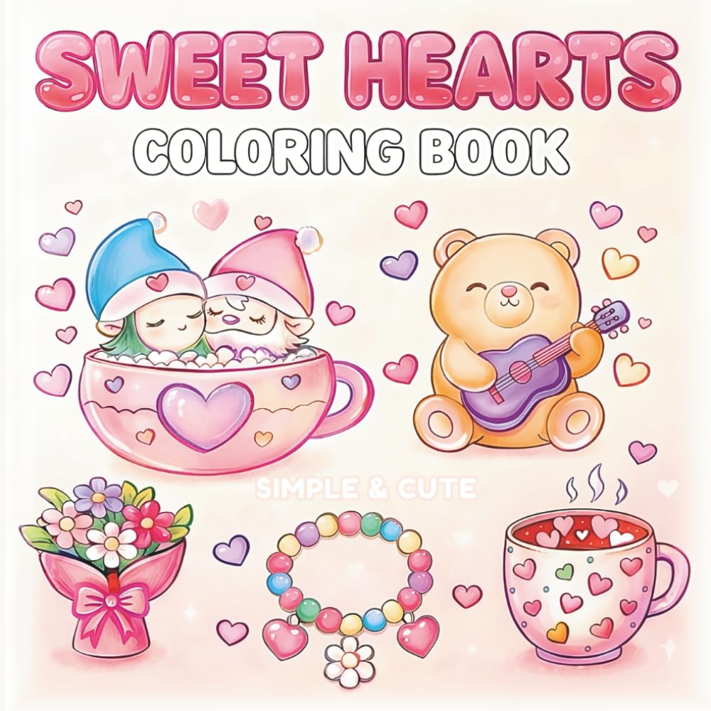 Sweet Hearts Coloring Book: Big and Bold Pages with Simple and Cute Designs, Cozy Heart-Themed Art for Relaxation, Kids and Adults (Lovely Valentines)