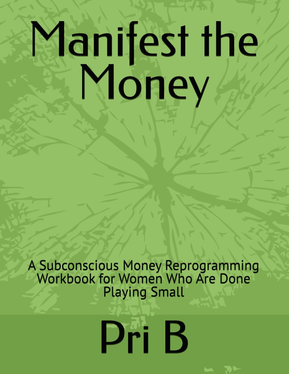 Manifest the Money: A Subconscious Money Reprogramming Workbook for Women Who Are Done Playing Small