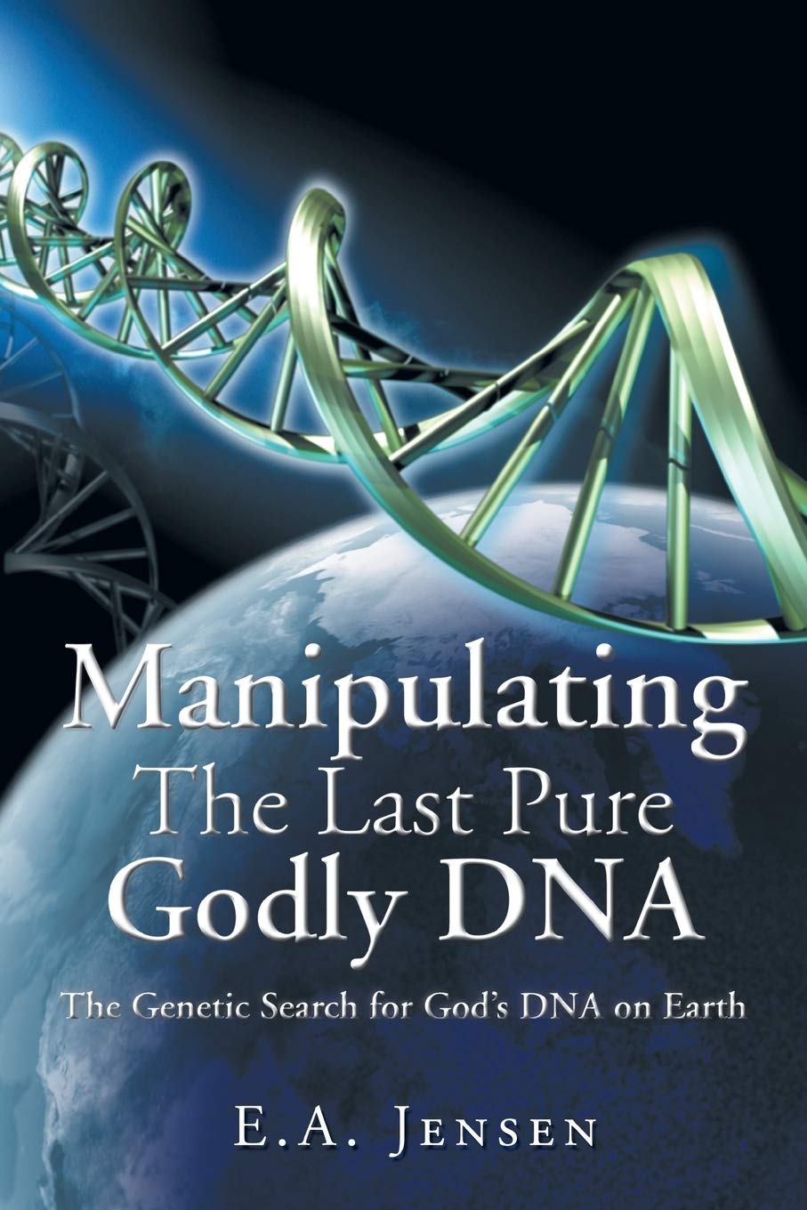 Manipulating the Last Pure Godly DNA: The Genetic Search for God's DNA on Earth