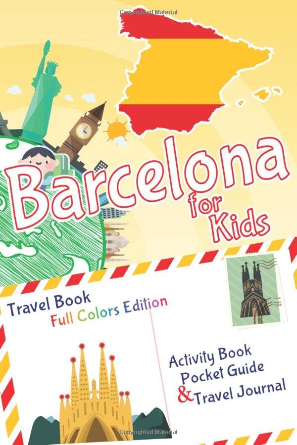Barcelona for Kids Travel Book - Activity Book, Pocket Guide and Travel Journal - FULL COLORS Edition: A Travel Diary with fun facts and activities ... playing and learning (Fun Travel Books Kids)