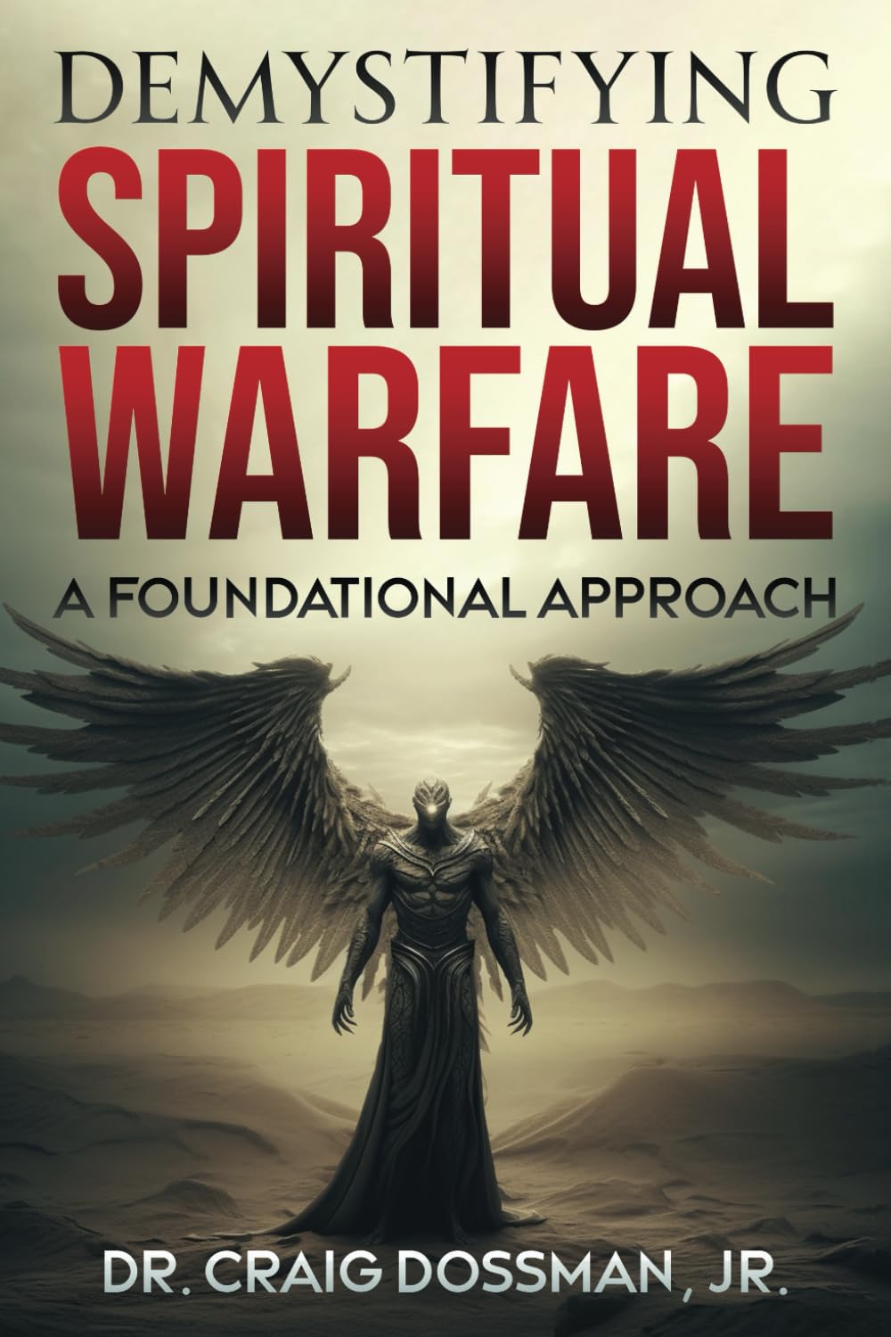 Demystifying Spiritual Warfare: A Foundational Approach (The Demystifying Series)