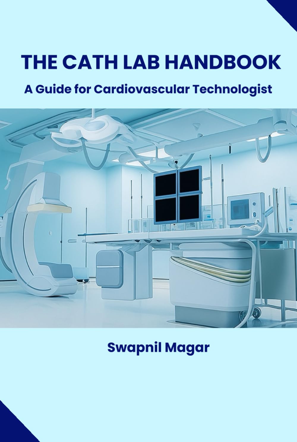 The Cath Lab Handbook: Essential Guide for Cardiovascular Technologists | Updated 2025–2026 Edition (Cath Lab Technologist Series: Mastering Cardiac Diagnostics & Interventions)