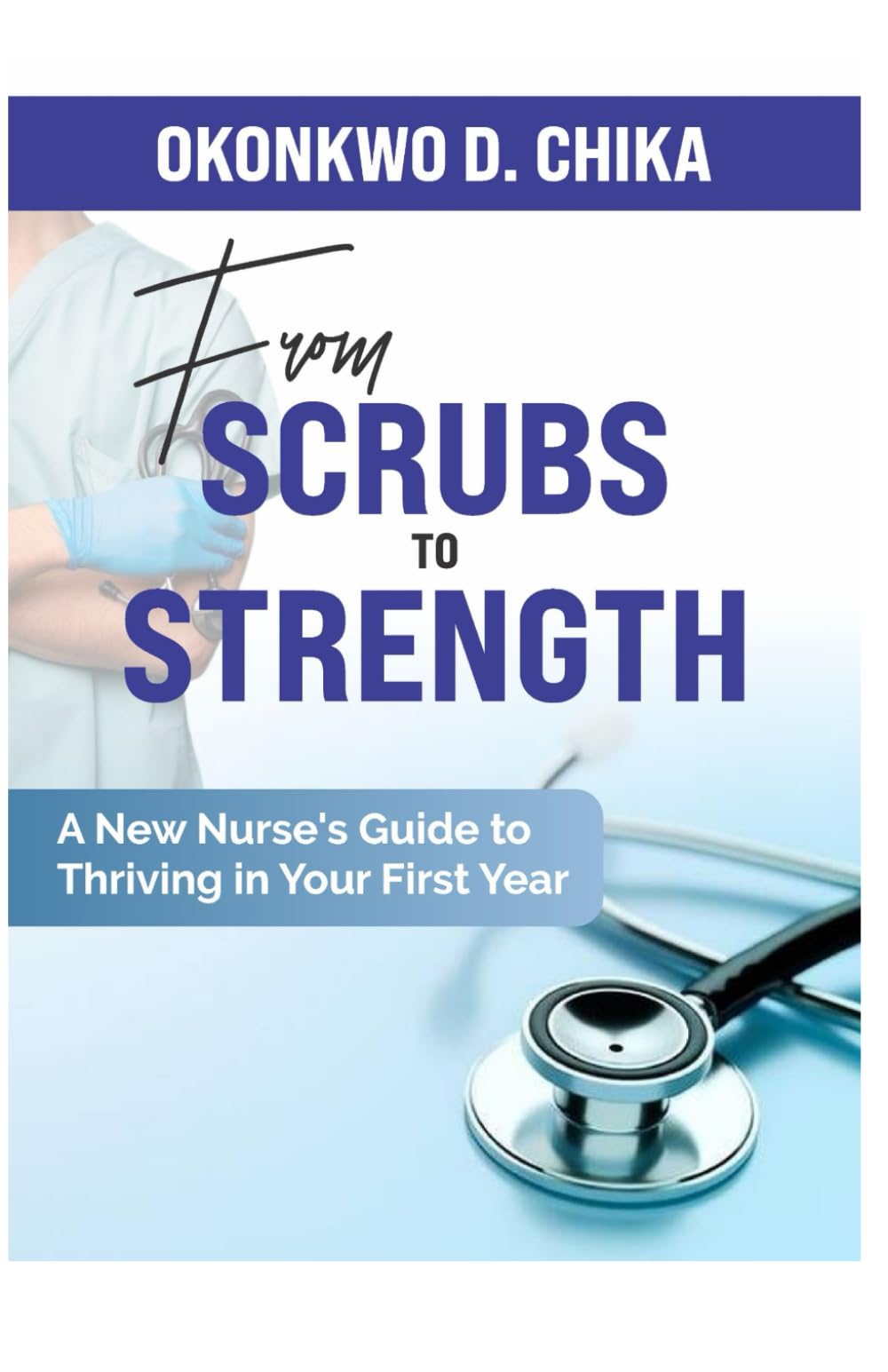 From Scrubs to Strength: A New Nurse’s Guide to Thriving in Your First Year